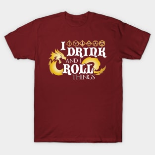 I Drink & I Roll Things (Metallic Dragon / White) T-Shirt